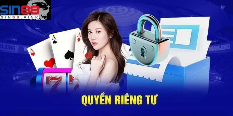 Quyền riêng tư Sin88 3 Quyền riêng tư Sin88 bao gồm những gì?